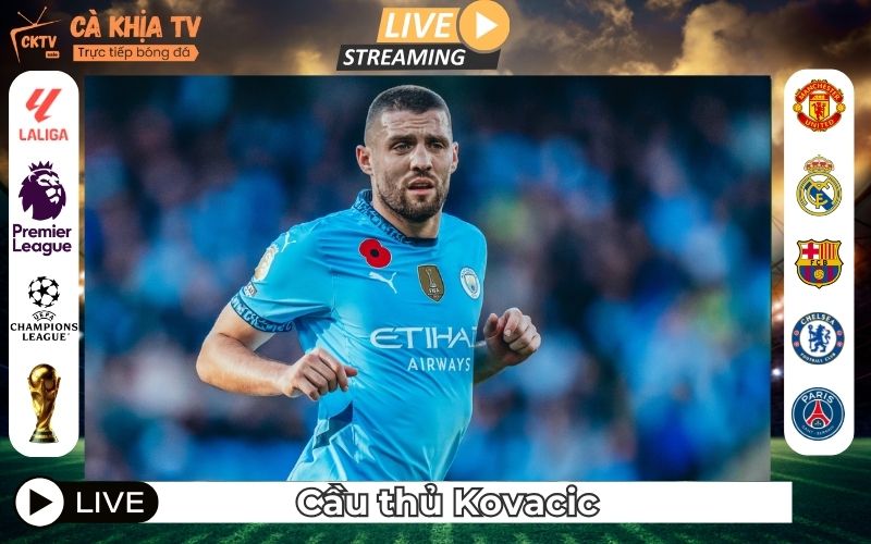 Cầu Thủ Kovacic – Nhạc Trưởng Thầm Lặng Bóng Đá Đỉnh Cao