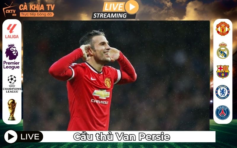 Cầu Thủ Van Persie – Nghệ Sĩ Săn Bàn Và Di Sản Khó Phai