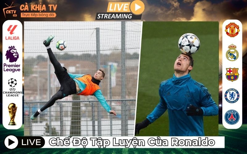 Chế Độ Tập Luyện Của Cristiano Ronaldo - Cách Giữ Đỉnh Cao Phong Độ