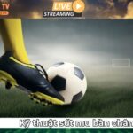 Kỹ Thuật Sút Mu Bàn Chân Chính Xác – Cú Dứt Điểm Uy Lực