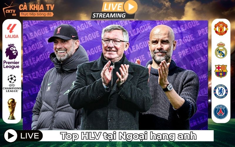 Top Huấn Luyện Viên Vĩ Đại Nhất Ngoại Hạng Anh